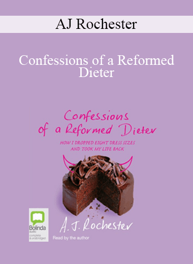 AJ Rochester (The Biggest Loser) - Confessions of a Reformed Dieter