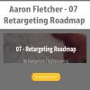 [Download Now] Aaron Fletcher - 07 - Retargeting Roadmap