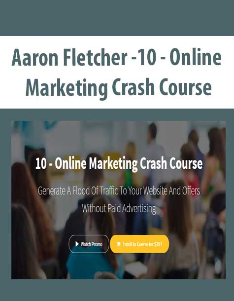 [Download Now] Aaron Fletcher - 10 - Online Marketing Crash Course