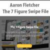 [Download Now] Aaron Fletcher - The 7 Figure Swipe File