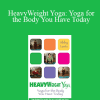 Abby Lentz - HeavyWeight Yoga: Yoga for the Body You Have Today