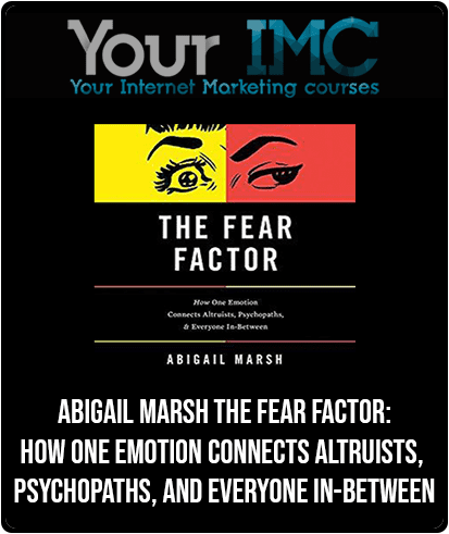 Abigail Marsh - The Fear Factor: How One Emotion Connects Altruists