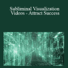 Abundant Mind - Subliminal Visualization Videos - Attract Success