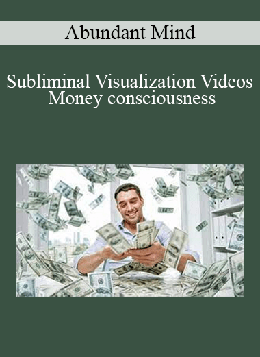 Abundant Mind - Subliminal Visualization Videos - Money consciousness