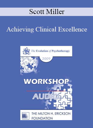 [Audio Download] EP09 Workshop 05 - Achieving Clinical Excellence: Empirical Lessons from the Field’s Most Effective Practitioners - Scott Miller