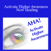 Activate Higher Awareness - Now Healing - Elma Mayer