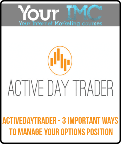 [Download Now] Activedaytrader - 3 Important Ways to Manage Your Options Position