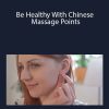 Acupressure Academy - Be Healthy With Chinese Massage Points