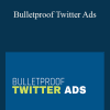 Ad Skills Team - Bulletproof Twitter Ads