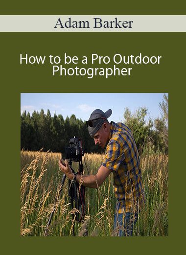 Adam Barker - How to be a Pro Outdoor Photographer