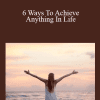 Adam Khoo - 6 Ways To Achieve Anything In Life