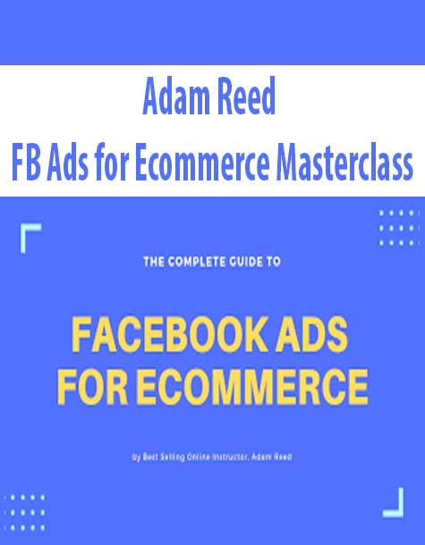 Adam Reed – FB Ads for Ecommerce Masterclass