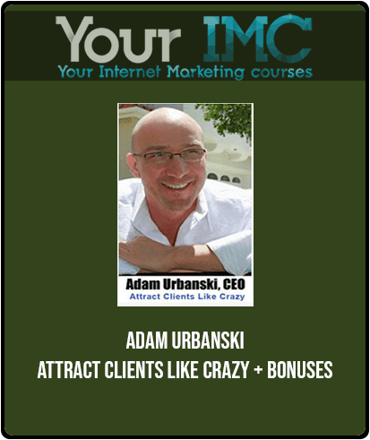 Adam Urbanski - Attract Clients Like Crazy + Bonuses