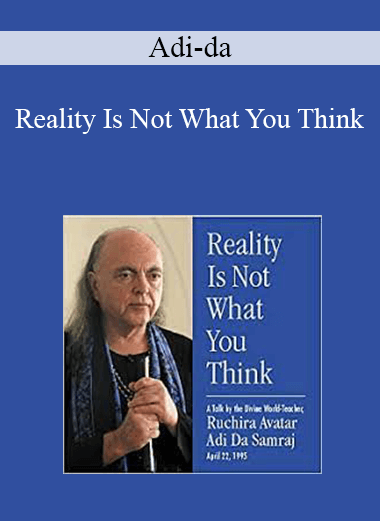Adi-da - Reality Is Not What You Think