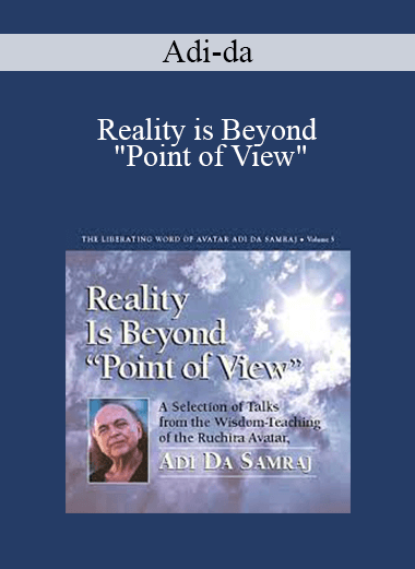 Adi-da - Reality is Beyond "Point of View"