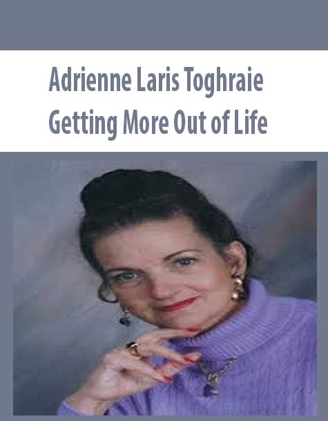 Adrienne Laris Toghraie – Getting More Out of Life