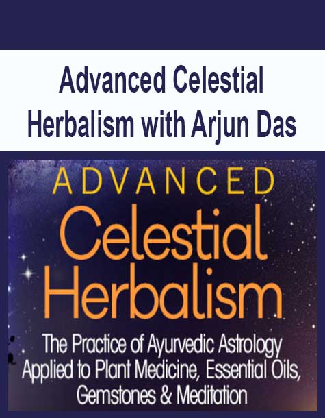 [Download Now] Advanced Celestial Herbalism with Arjun Das
