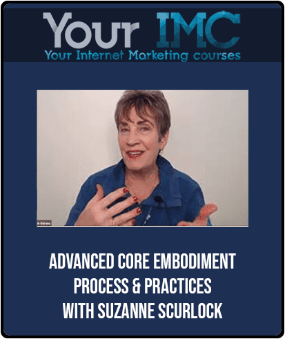 [Download Now] Advanced Core Embodiment Process & Practices - Suzanne Scurlock