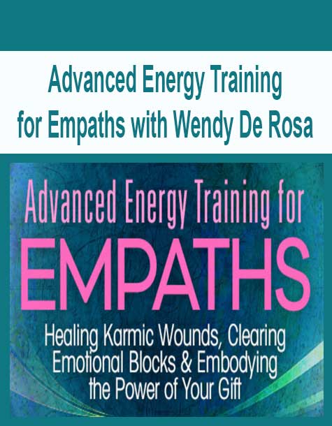 [Download Now] Advanced Energy Training for Empaths with Wendy De Rosa