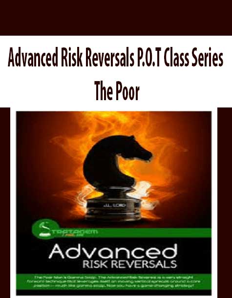 [Download Now] Advanced Risk Reversals P.O.T Class Series – The Poor