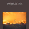 Adyashanti - Beyond All Ideas