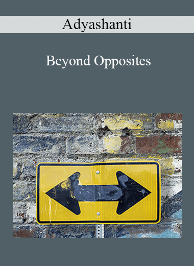 Adyashanti - Beyond Opposites