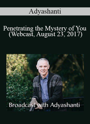Adyashanti - Penetrating the Mystery of You (Webcast