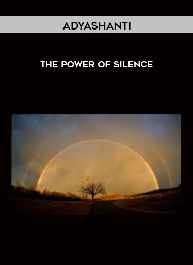 The Power of Silence - Adyashanti