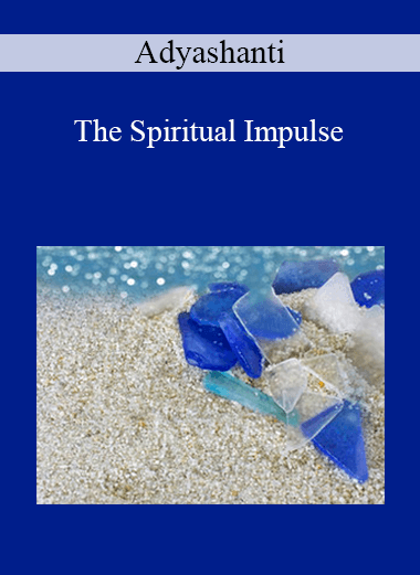 Adyashanti - The Spiritual Impulse