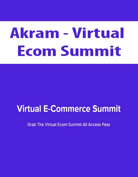 [Download Now] Akram - Virtual Ecom Summit