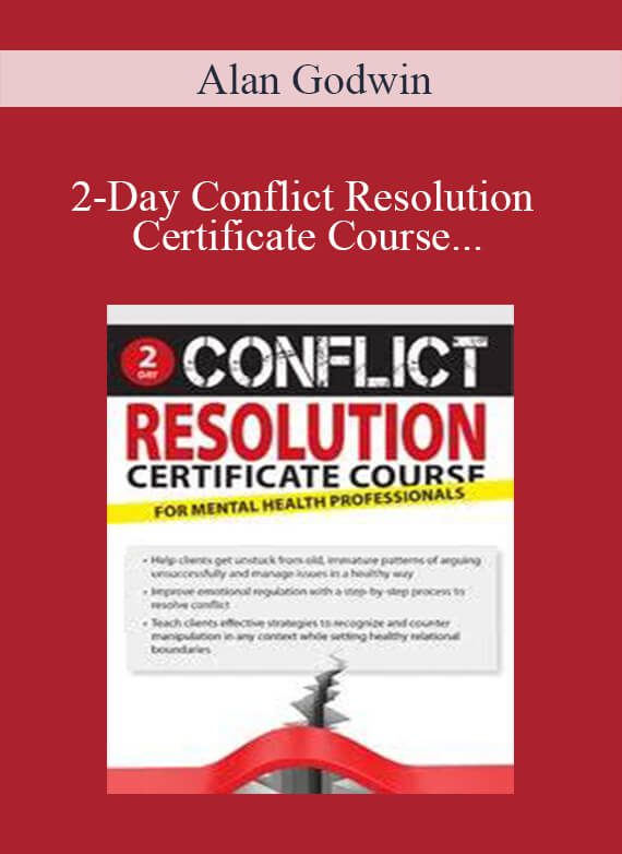 [Download Now] Alan Godwin - 2-Day Conflict Resolution Certificate Course for Mental Health Professionals