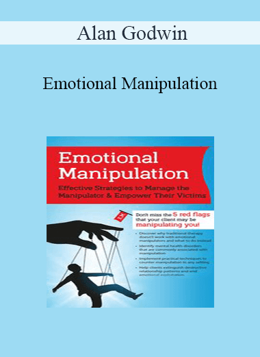 Alan Godwin - Emotional Manipulation: Effective Strategies to Manage the Manipulator & Empower Their Victims