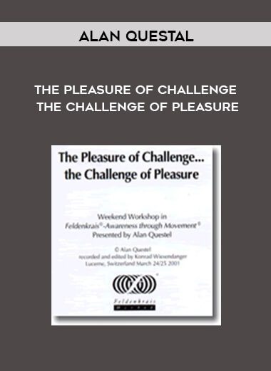 [Download Now] Alan Questal – The Pleasure of Challenge The Challenge of Pleasure