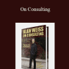 Alan Weiss - On Consulting