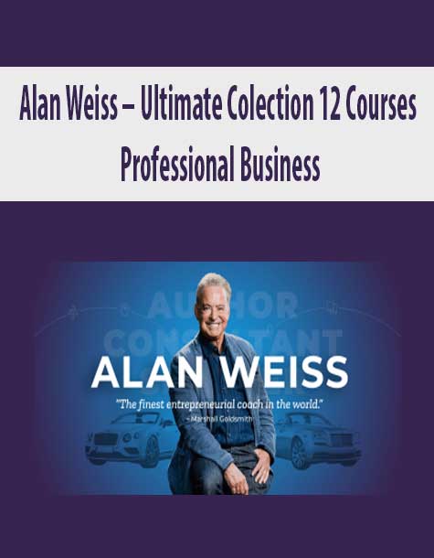 [Download Now] Alan Weiss – Ultimate Colection 12 Courses – Professional Business