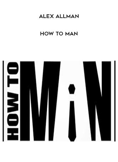 [Download Now] Alex Allman – How To Man