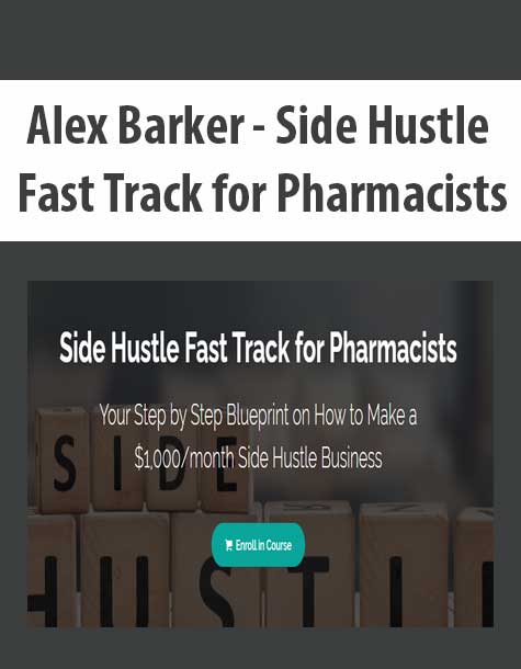[Download Now] Alex Barker - Side Hustle Fast Track for Pharmacists