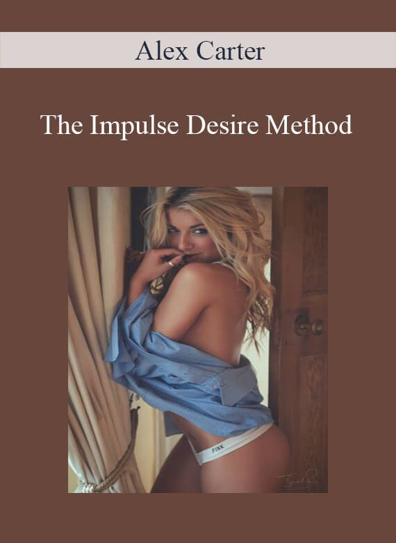 [Download Now] Alex Carter – The Impulse Desire Method