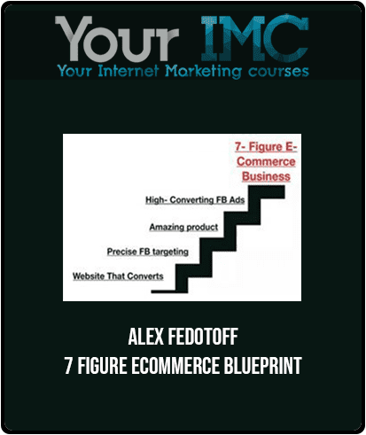[Download Now] Alex Fedotoff - 7 Figure Ecommerce Blueprint