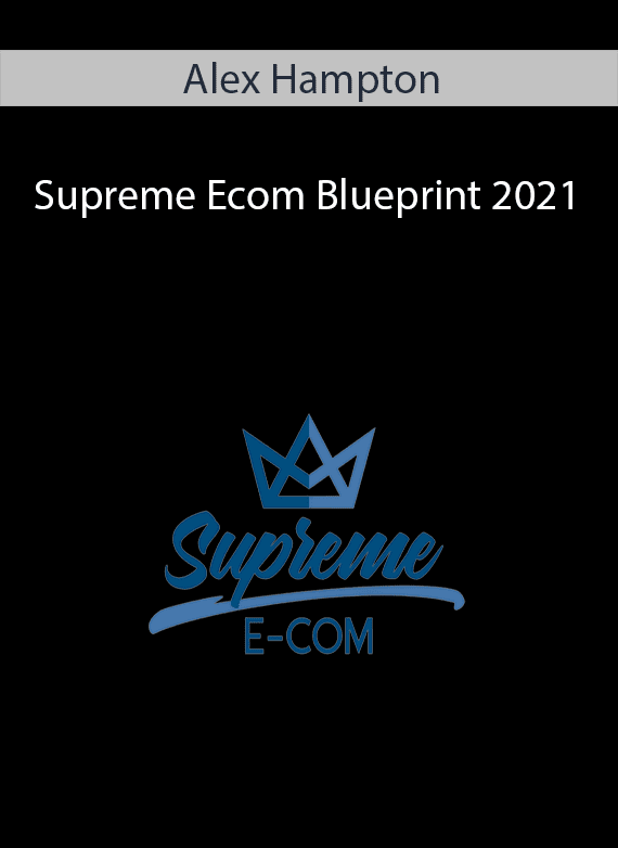 Alex Hampton - Supreme Ecom Blueprint 2021