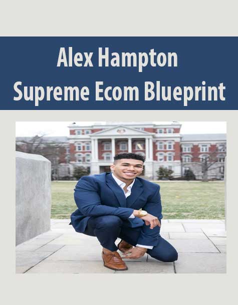 [Download Now] Alex Hampton – Supreme Ecom Blueprint