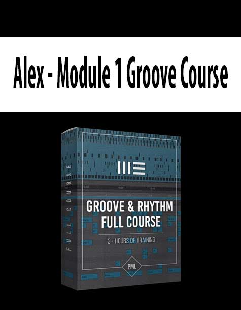 [Download Now] Alex - Module 1 Groove Course