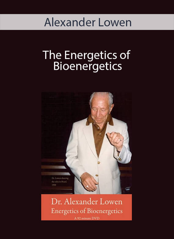 Alexander Lowen - The Energetics of Bioenergetics