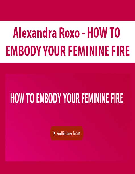 [Download Now] Alexandra Roxo - HOW TO EMBODY YOUR FEMININE FIRE