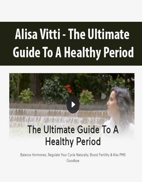 [Download Now] Alisa Vitti - The Ultimate Guide To A Healthy Period