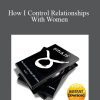 [Download Now] Allen "Gunwitch" Reyes - How I Control Relationships With Women