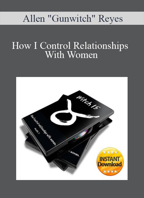 [Download Now] Allen "Gunwitch" Reyes - How I Control Relationships With Women
