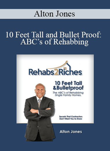 Alton Jones - 10 Feet Tall and Bullet Proof: ABC’s of Rehabbing
