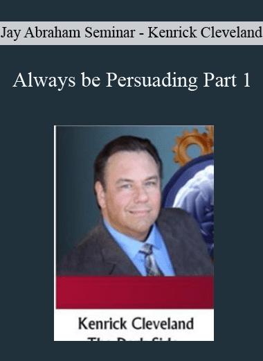 Always be Persuading Part 1 + Jay Abraham Seminar - Kenrick Cleveland