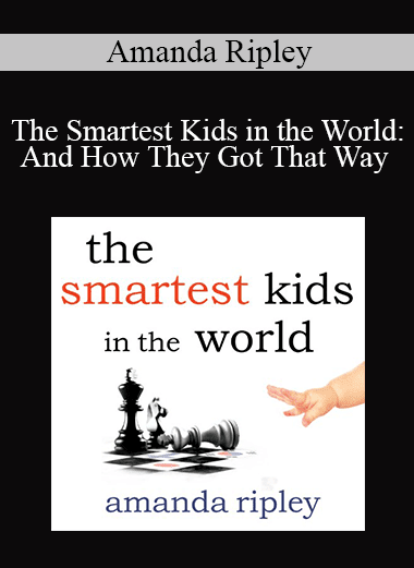 Amanda Ripley - The Smartest Kids in the World: And How They Got That Way